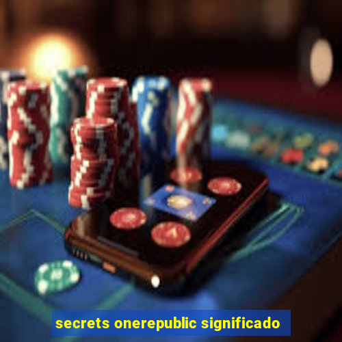 secrets onerepublic significado